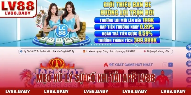 Mẹo xử lý sự cố khi tải app LV88