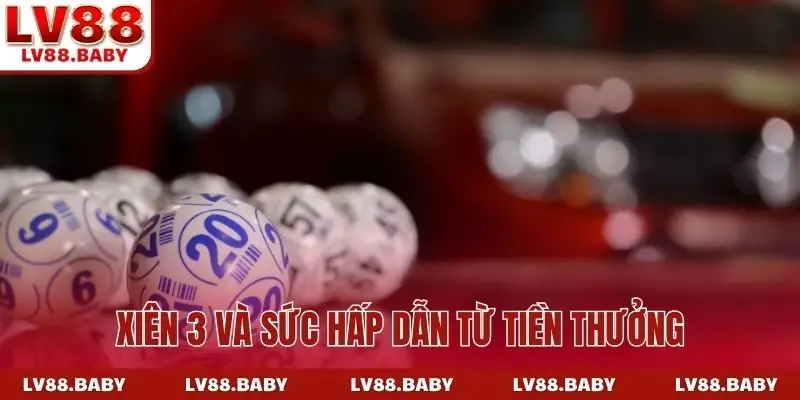 Xiên 3 và sức hấp dẫn từ tiền thưởng