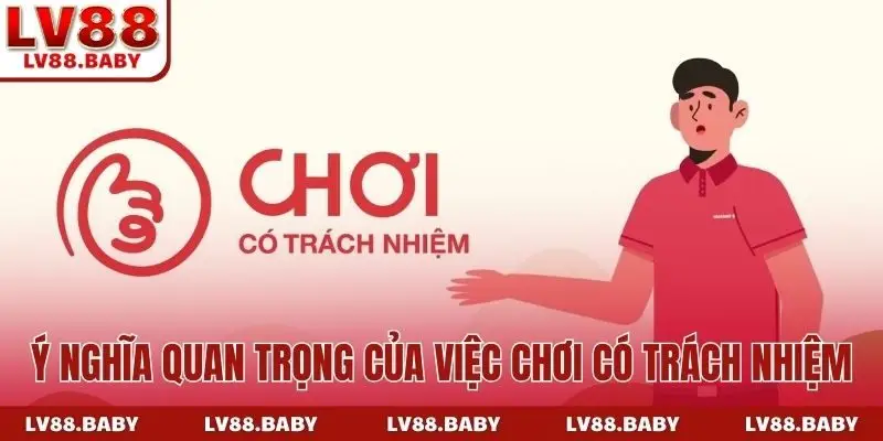 Ý nghĩa quan trọng của việc chơi có trách nhiệm