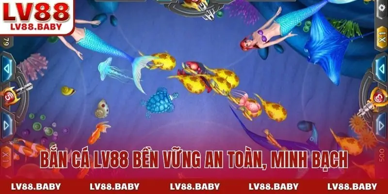 Bắn cá  LV88 bền vững an toàn, minh bạch
